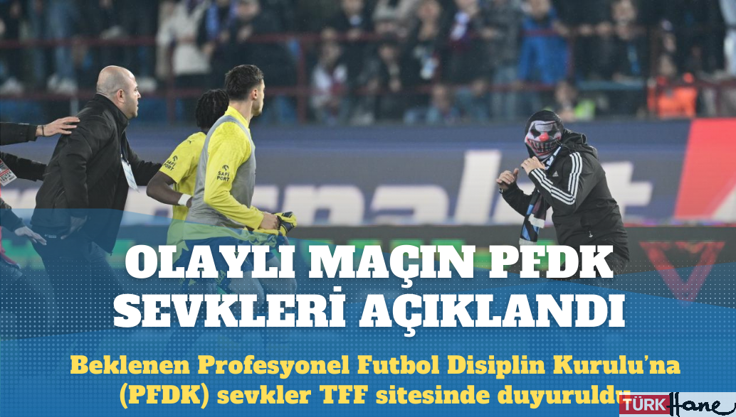 Trabzonspor – Fenerbahçe maçının PFDK sevkleri açıklandı