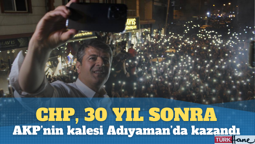 CHP, 30 yıl sonra AKP’nin kalesi Adıyaman’da kazandı