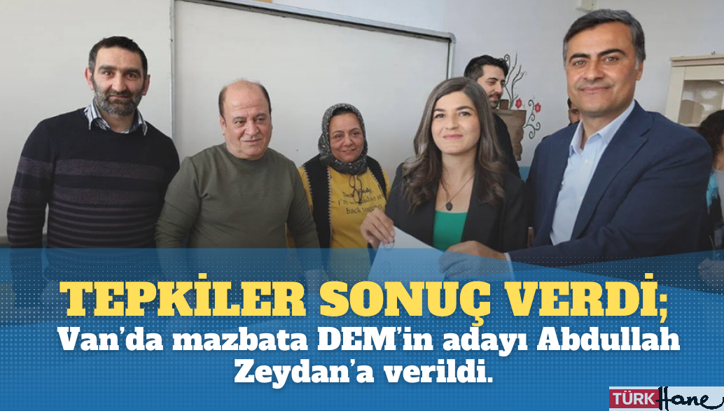 Tepkiler sonuç verdi; Van’da mazbata DEM’in adayı Abdullah Zeydan’a verildi.