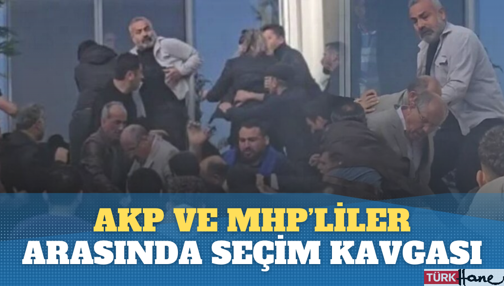 AKP ve MHP’liler arasında seçim kavgası