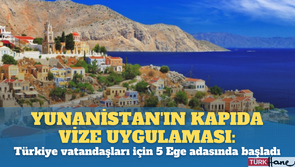 Yunanistan’ın kapıda vize uygulaması: Türkiye vatandaşları için 5 Ege adasında başladı