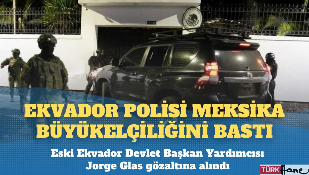 Ekvador ile Meksika arasında kriz: Büyükelçiliği polis bastı