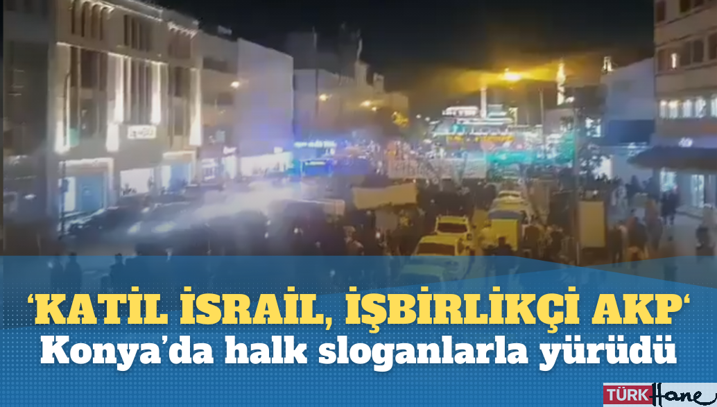 Konya’da binlerce vatandaş, ‘Katil İsrail, işbirlikçi AKP!” sloganlarıyla yürüdü!
