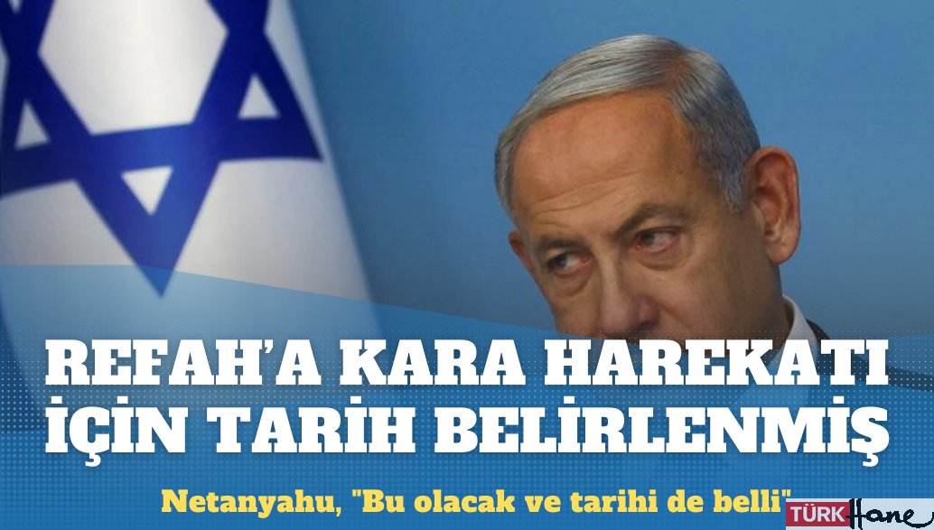 Netanyahu: Refah harekatının tarihi belli