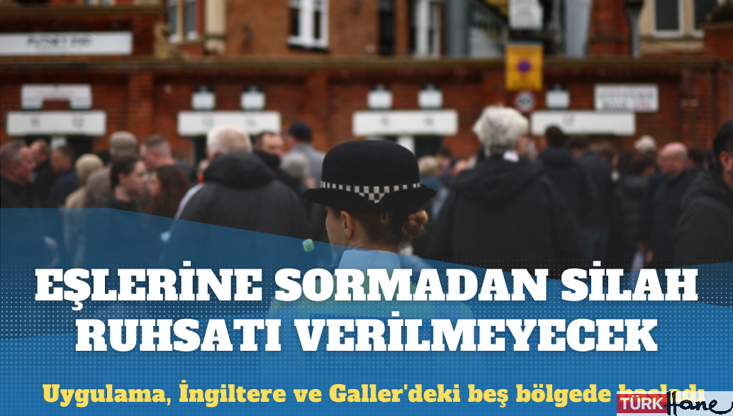 İngiltere’de polis, silah ruhsatı almak isteyenlerin eşleriyle de mülakat yapmaya başladı