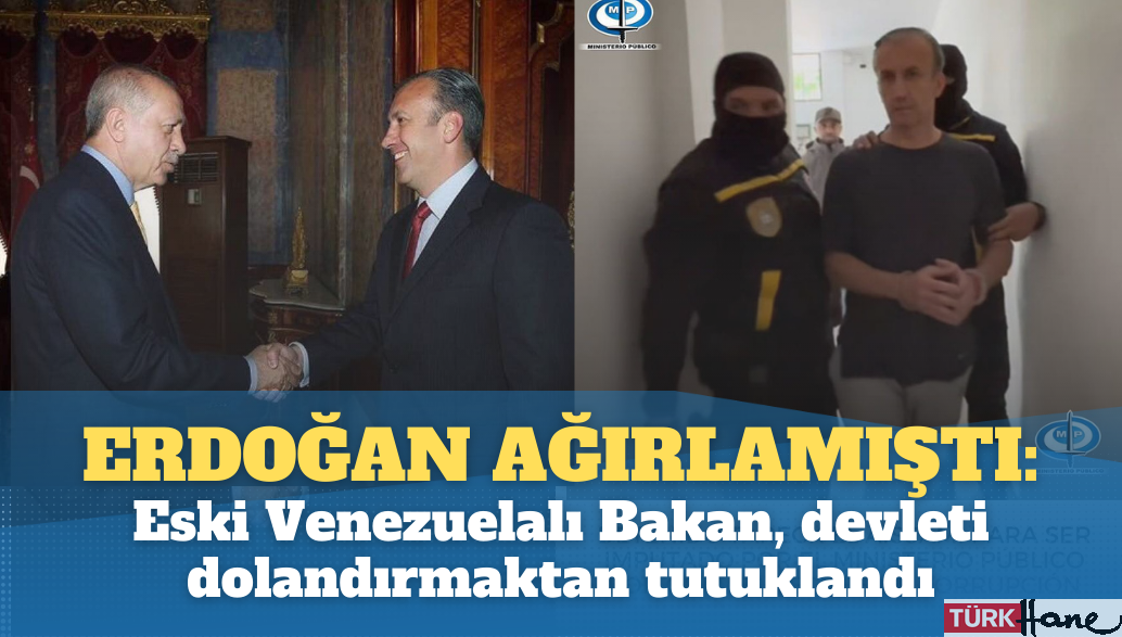 Erdoğan Beştepe’de ağırlamıştı: Eski Venezuela eski Petrol Bakanı, devleti dolandırdığı gerekçesiyle tutuklandı