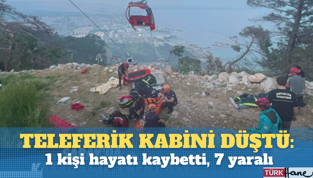 Antalya’da teleferik kabini düştü: 1 kişi hayatı kaybetti, 7 yaralı