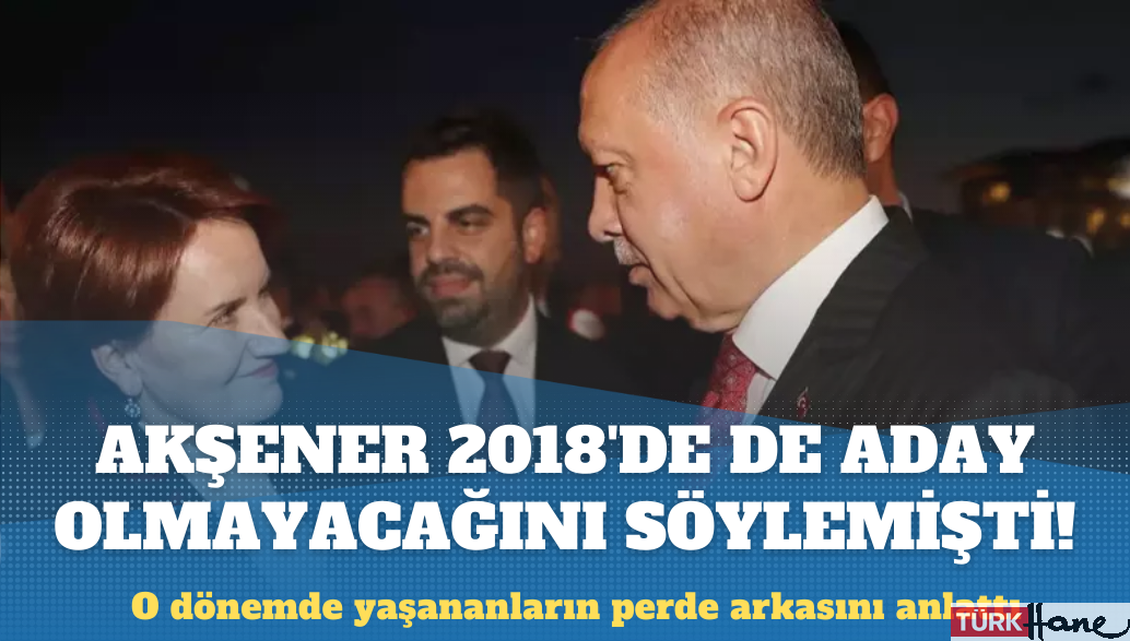 2018’de de ‘aday olmayacağım’ diyen Akşener’i kimler ikna etti?!