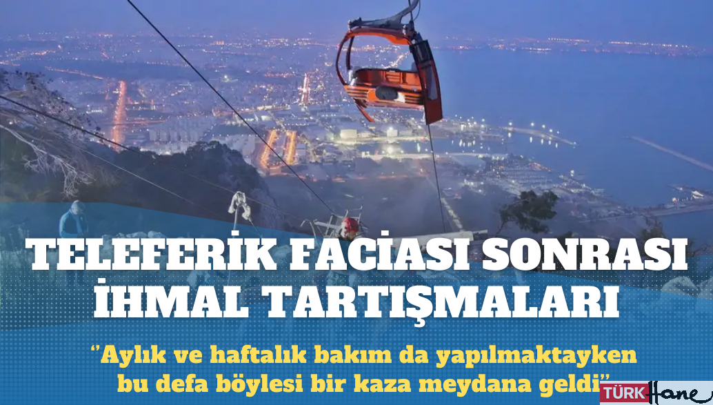 Antalya’daki teleferik faciası sonrası ihmal tartışmaları