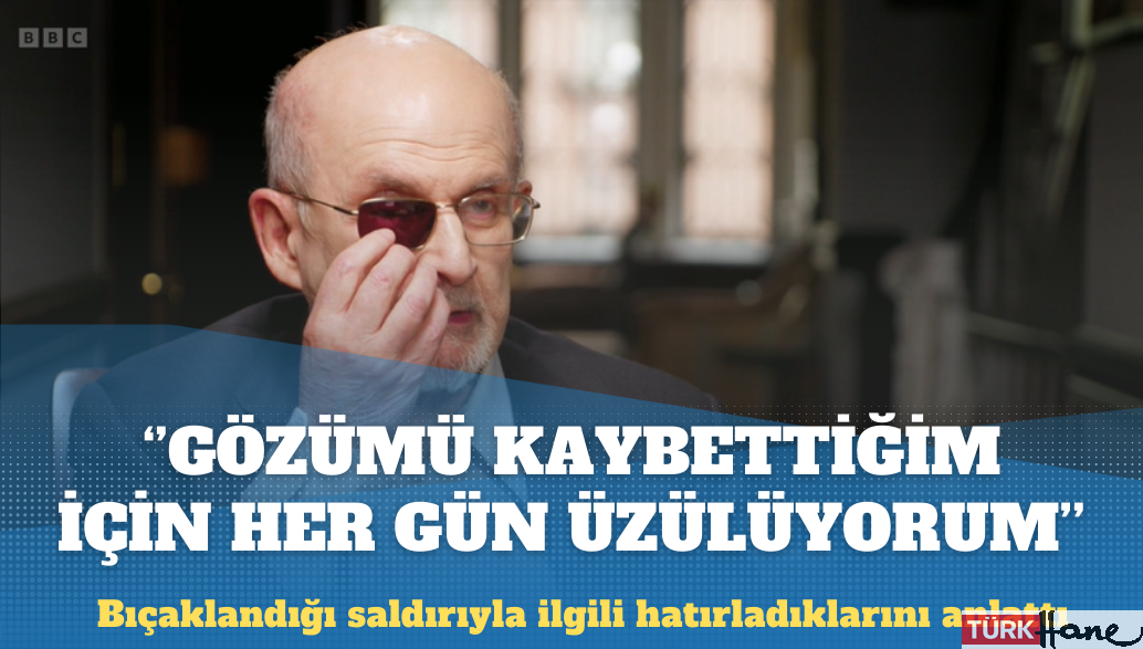 Salman Rüşdi uğradığı bıçaklı saldırıyı anlattı: Gözümü kaybettiğim için her gün üzülüyorum