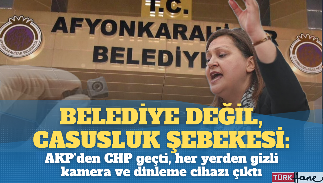 Belediye değil, casusluk şebekesi: AKP’den CHP geçen Afyon belediyesinin her yerinde gizli kamera ve dinleme cihazı bulund