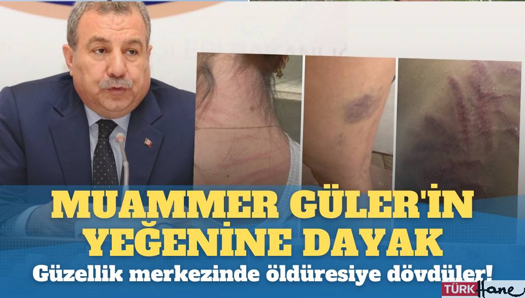 Muammer Güler’in yeğenini güzellik merkezinde öldüresiye dövdüler!