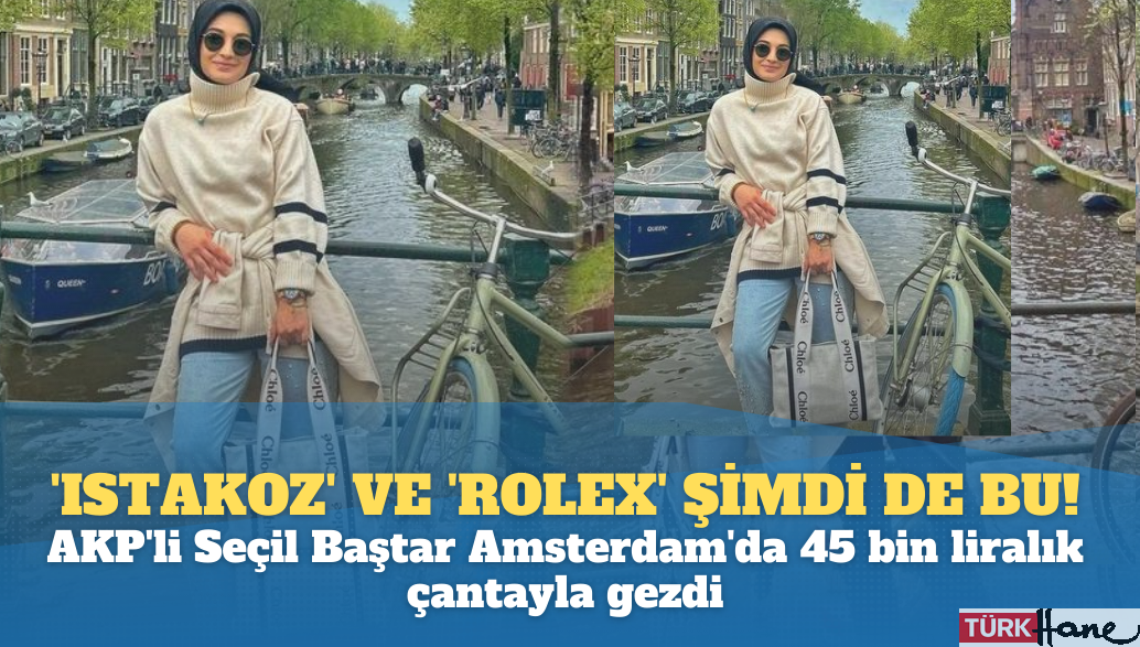 ‘Istakoz’ ve ‘Rolex’e bu da eklendi: AKP’li Seçil Baştar Amsterdam’da 45 bin liralık çan