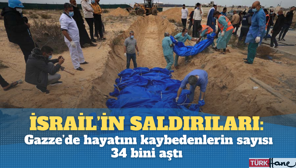 İsrail’in saldırılarını sürdürdüğü Gazze’de hayatını kaybedenlerin sayısı 34 bini aştı