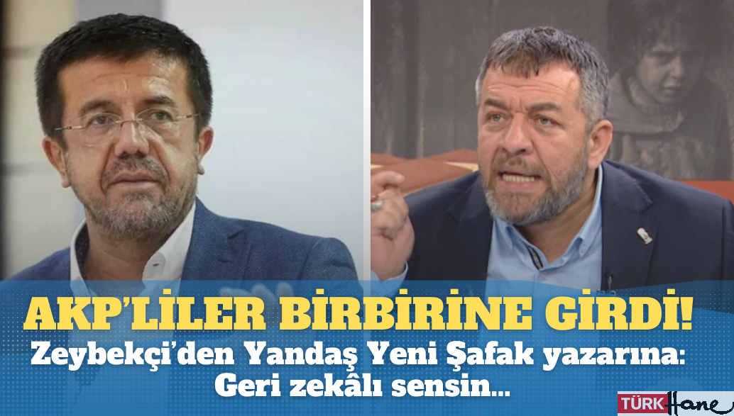 AKP’liler birbirine girdi! Zeybekçi’den Yandaş Yeni Şafak yazarına: Geri zekâlı sensin…