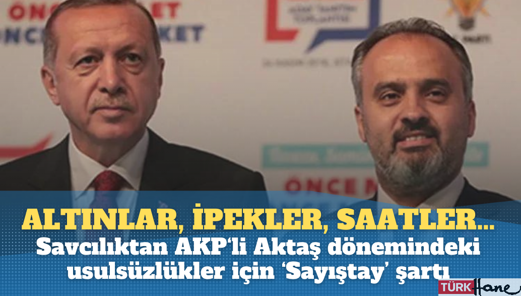 Altınlar, ipek kumaşlar, saatler… Savcılıktan AKP’li Aktaş dönemindeki usulsüzlükler için ‘Sayıştay’ şar