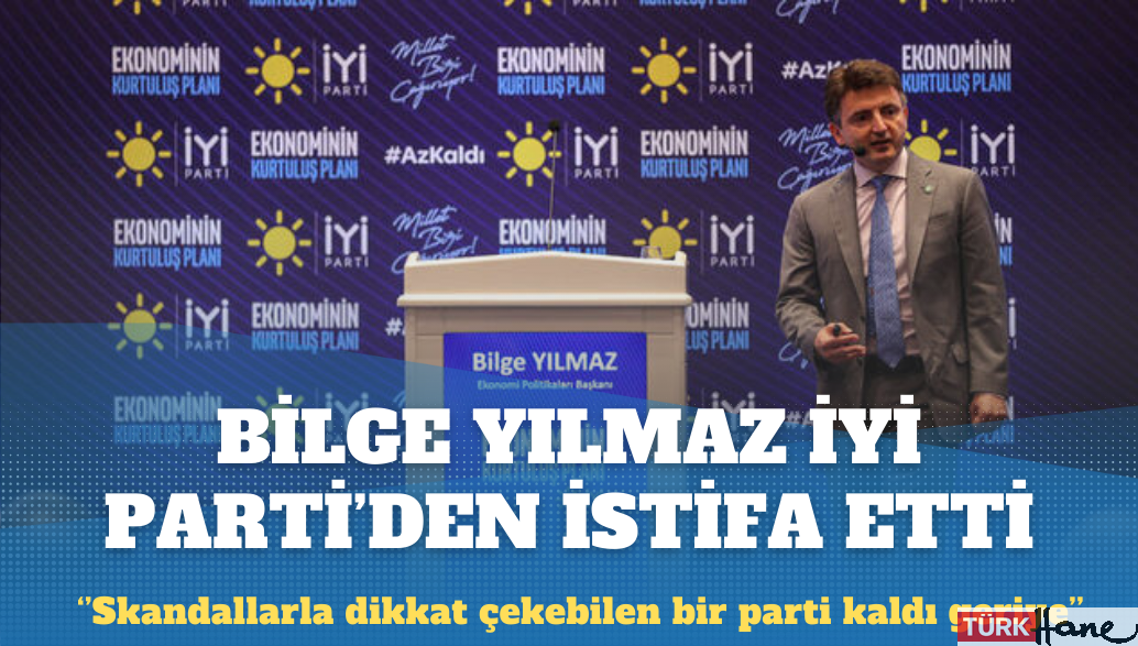 Bilge Yılmaz İYİ Parti’den istifa etti