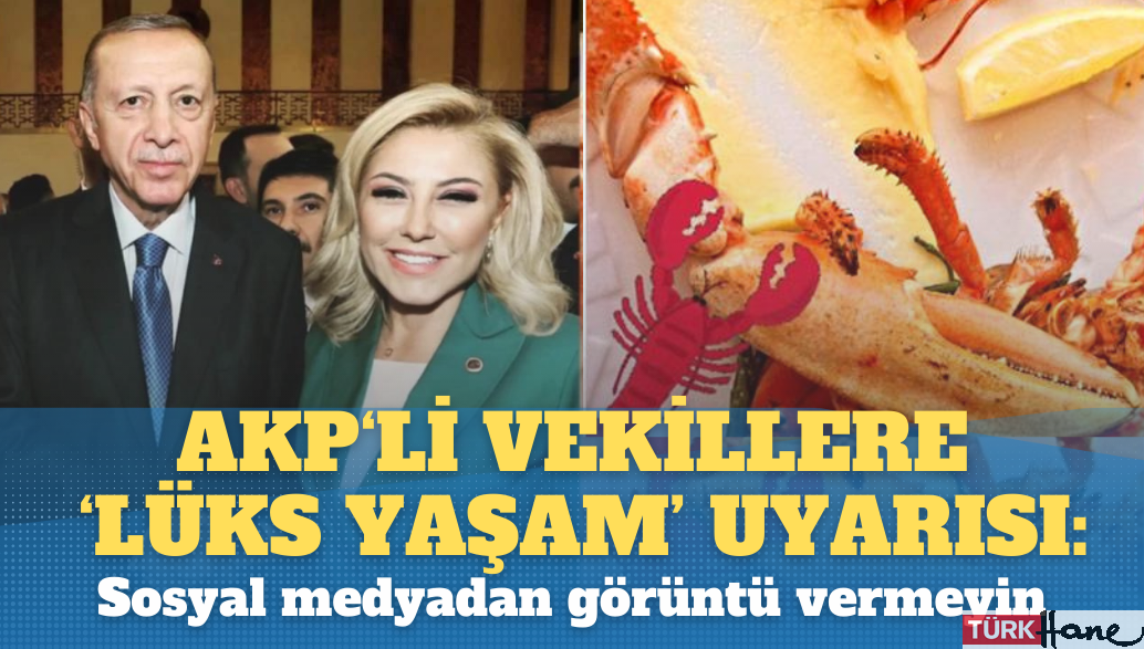 AKP’li vekillere ‘lüks yaşam’ uyarısı: Sosyal medyadan görüntü vermeyin