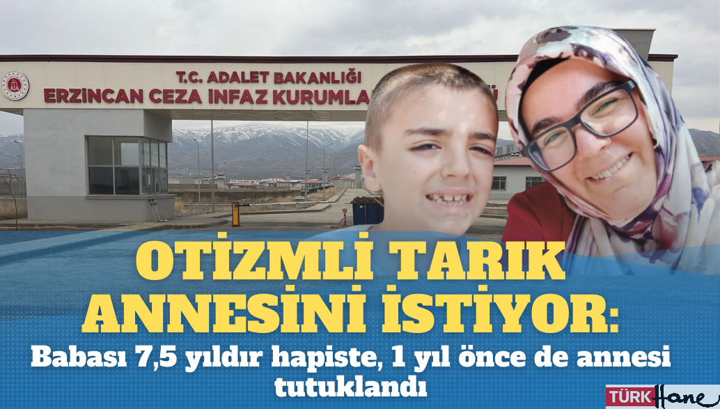 Otizmli Tarık annesini istiyor: Babası 7,5 yıldır hapiste, 1 yıl önce de annesi tutuklandı