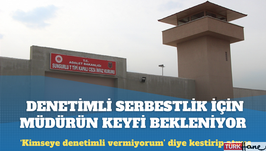 Denetimli serbestlik için müdürün keyfi bekleniyor