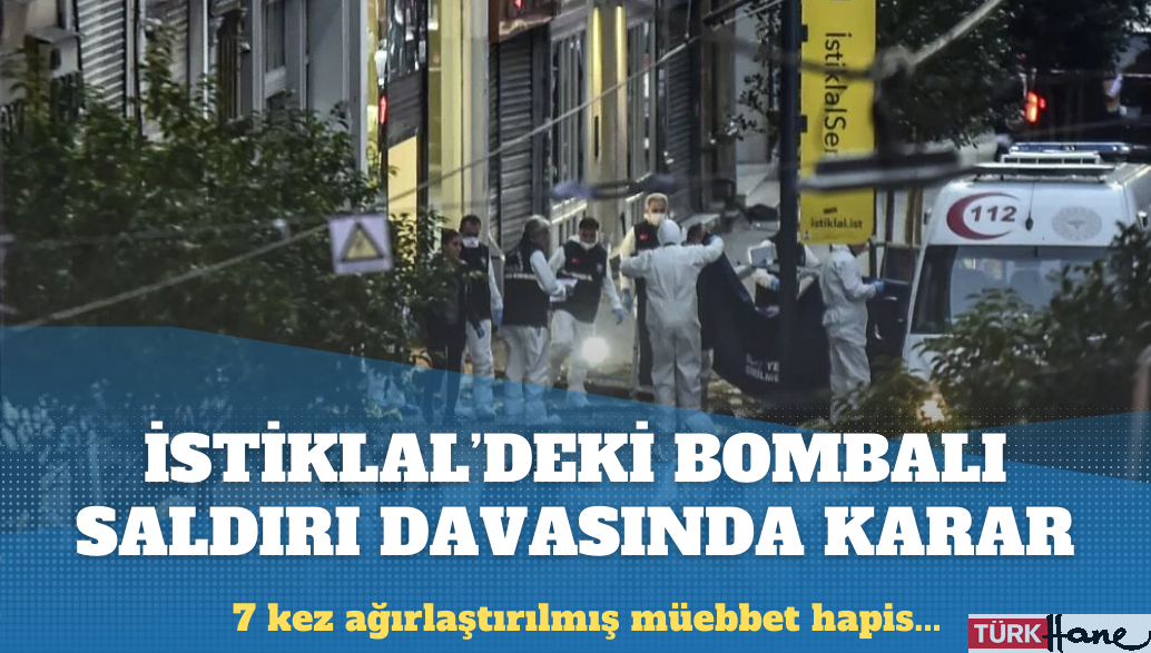 İstiklal Caddesi’ndeki bombalı saldırı davasında karar açıklandı