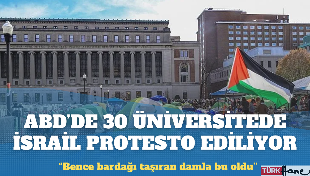 ABD’de 30 üniversitede İsrail protesto ediliyor