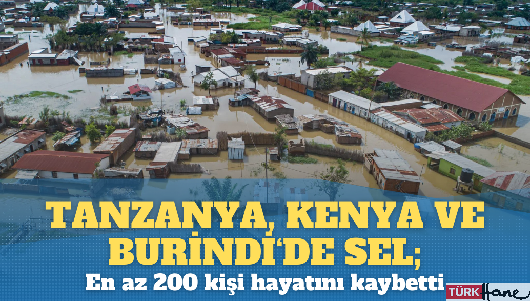 Tanzanya, Kenya ve Burundi’de sel; En az 200 kişi hayatını kaybetti