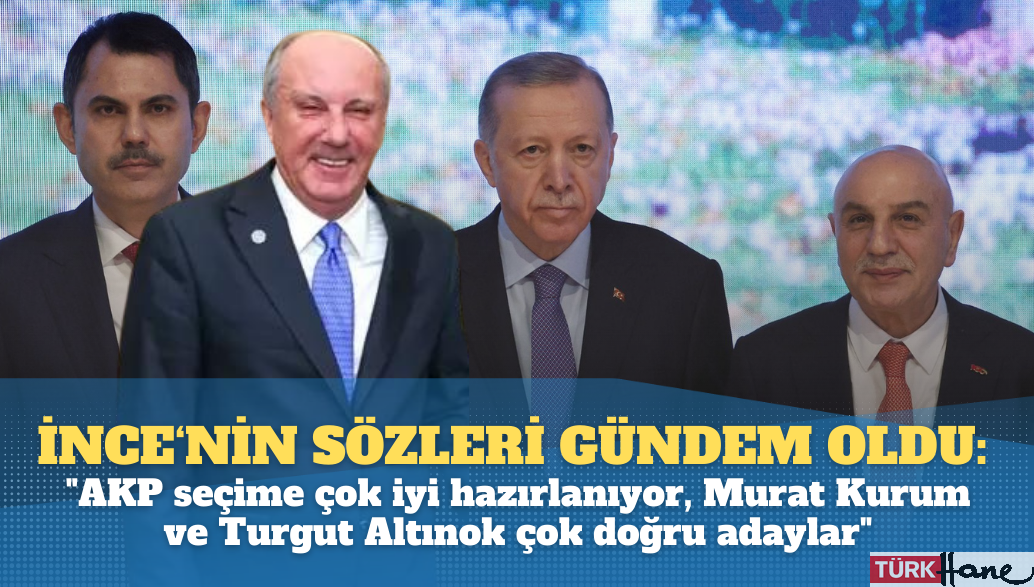 Muharrem İnce’nin tutmayan öngörüsü günden oldu: “AKP seçime çok iyi hazırlanıyor, Murat Kurum ve Turgut A