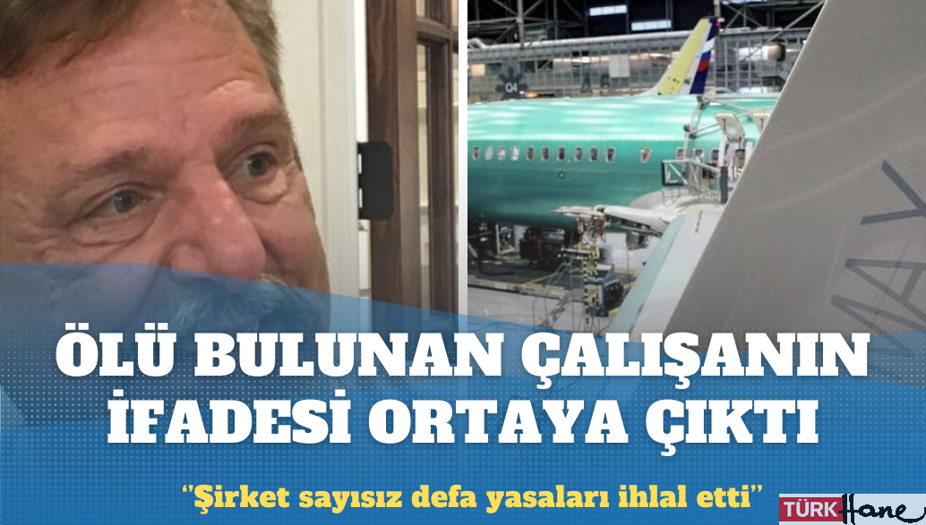 Boeing’in ölü bulunan eski çalışanının ifadesi ortaya çıktı: Şirket sayısız defa yasaları ihlal etti