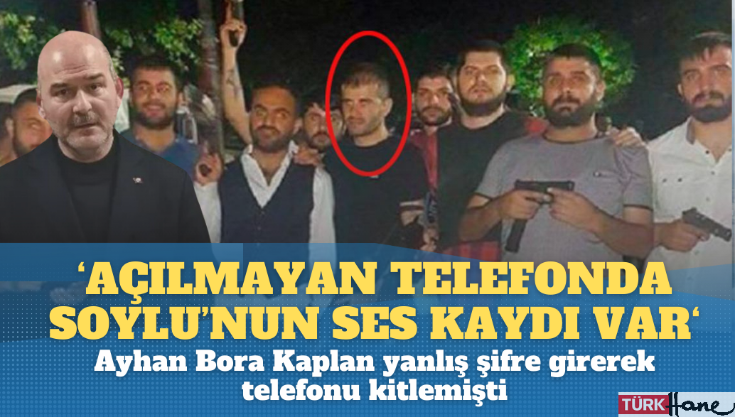 ‘Açılmayan telefonda Soylu’nun ses kaydı var’: Ayhan Bora Kaplan yanlış şifre girerek telefonu kitlemişti