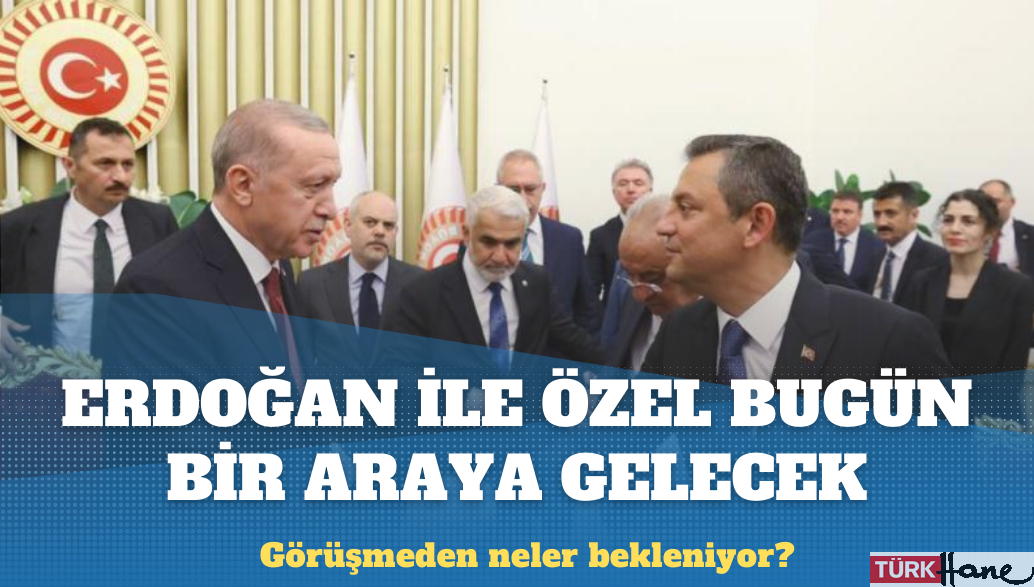 Erdoğan ve Özel bugün bir araya gelecek: Görüşmeden neler bekleniyor?