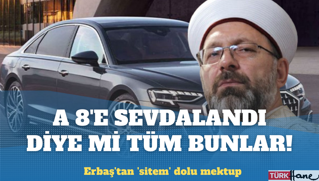 Erbaş’tan ‘sitem’ dolu mektup: A 8’e sevdalandı diye mi tüm bunlar!