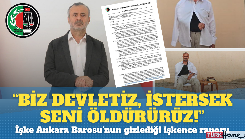 ‘Biz devletiz, istersek seni öldürürüz’: İşte Ankara Barosu’nun gizlediği işkence raporu