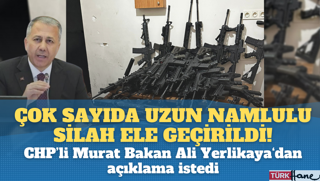 Uzun namlulu otomatik silah ele geçirildi! CHP’li Murat Bakan Ali Yerlikaya‘dan açıklama istedi