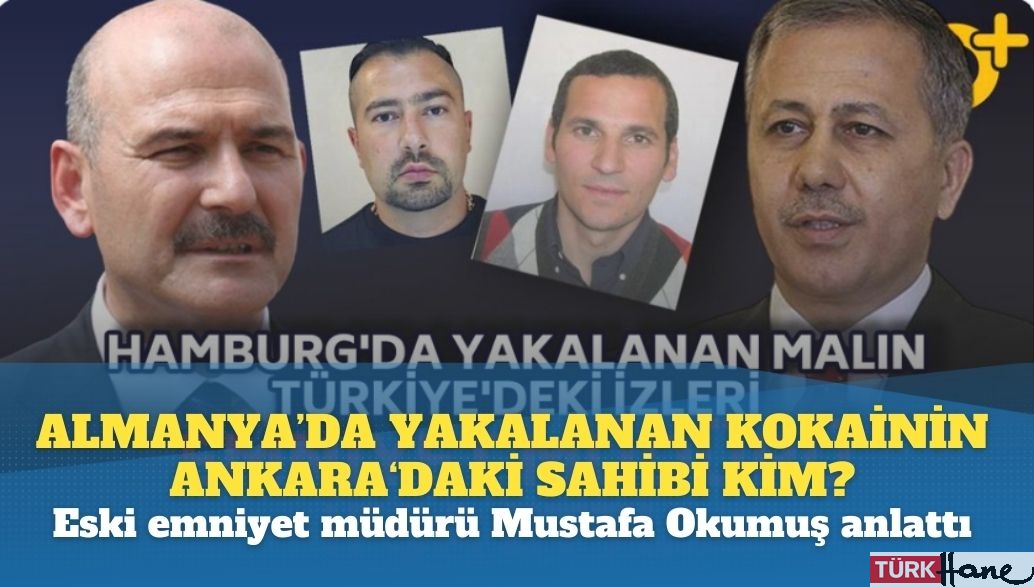 Almanya’da yakalanan kokainin Ankara‘daki sahibi kim?; Eski organize suçlarla mücadele müdürü Mustafa Okumuş anlattı