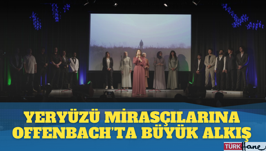 Yeryüzü Mirasçıları Offenbach’ta büyük alkış aldı