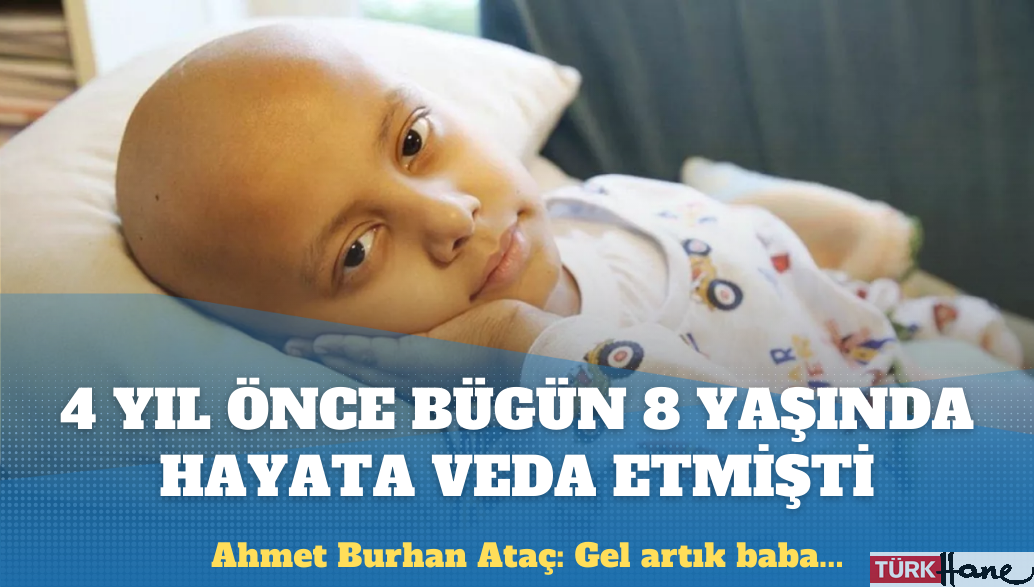 Ahmet Burhan Ataç, 4 yıl önce bugün 8 yaşında hayata veda etmişti
