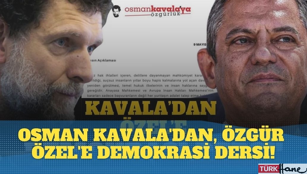 Osman Kavala’dan, Özgür Özel’e Demokrasi dersi!