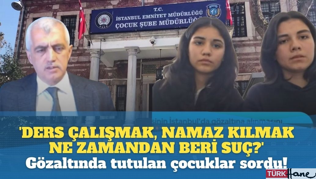 ‘Ders çalışmak, namaz kılmak ne zamandan beri suç?’ Sözde ‘terör’ suçlaması ile, gözaltında t