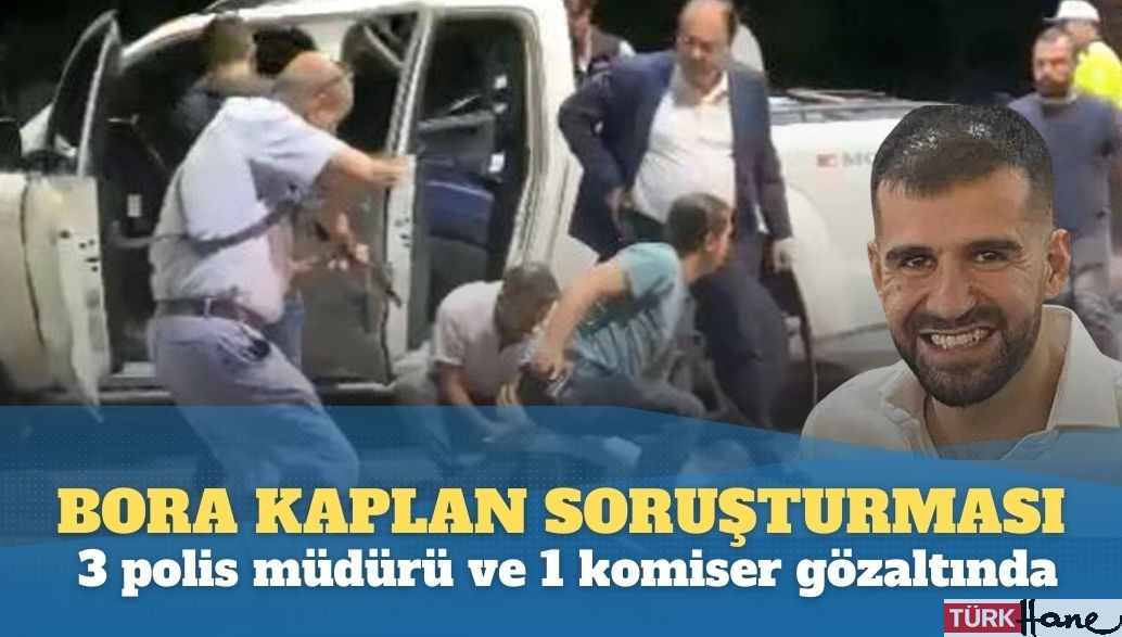 Ayhan Bora Kaplan soruşturmasında 3 polis müdürü ve 1 komiser gözaltında