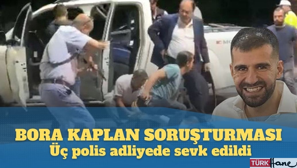 Ayhan Bora Kaplan soruşturması: Gözaltına alınan üç polis adliyede sevk edildi