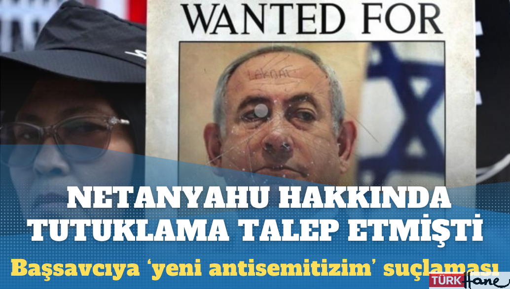 Netanyahu’dan hakkında tutuklama isteyen başsavcıya ‘yeni antisemitizim’ suçlaması