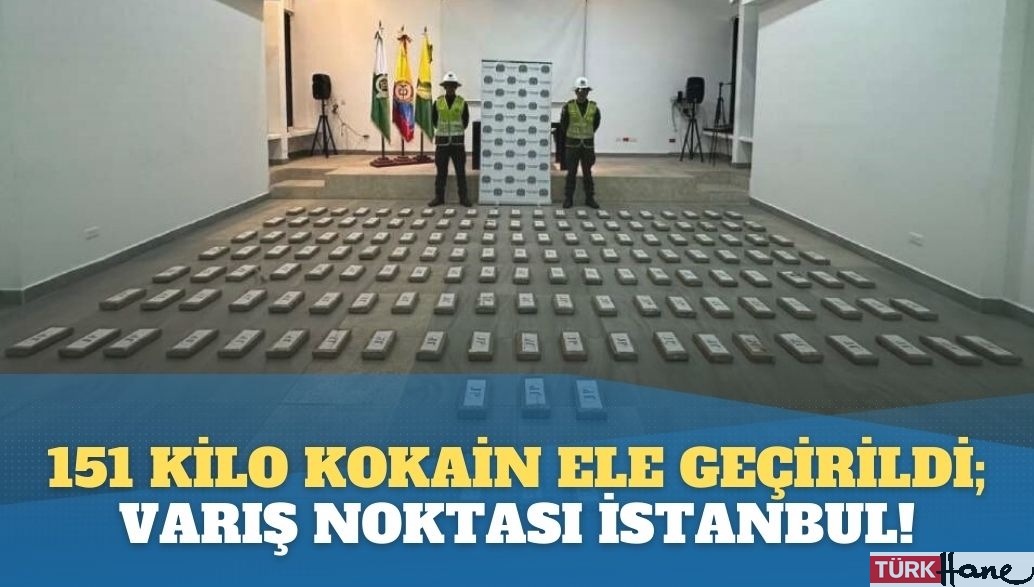 151 kilo kokain ele geçirildi; varış noktası İstanbul!