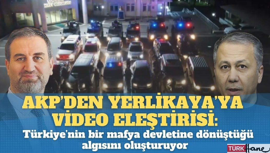 AKP’den Yerlikaya’ya video eleştirisi: Paylaşımları Türkiye’nin bir mafya devletine dönüştüğü algısını oluş