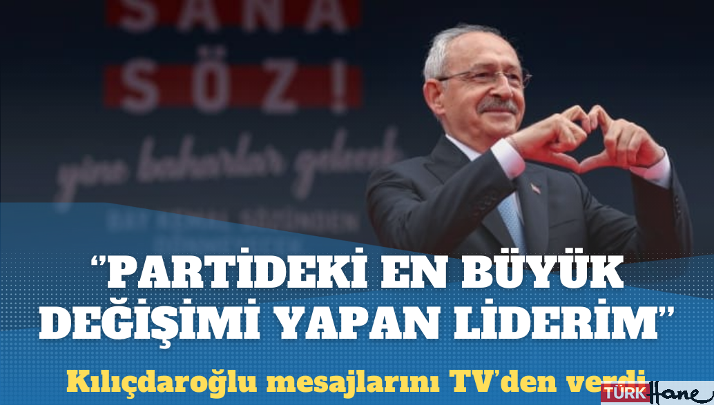 Kemal Kılıçdaroğlu: Partideki en büyük değişimi yapan lider benim, mütevazı olamayacağım