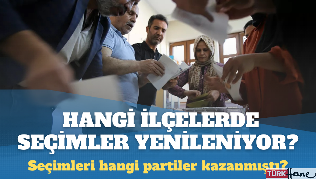 Hangi ilçelerde seçimler yenilenecek?