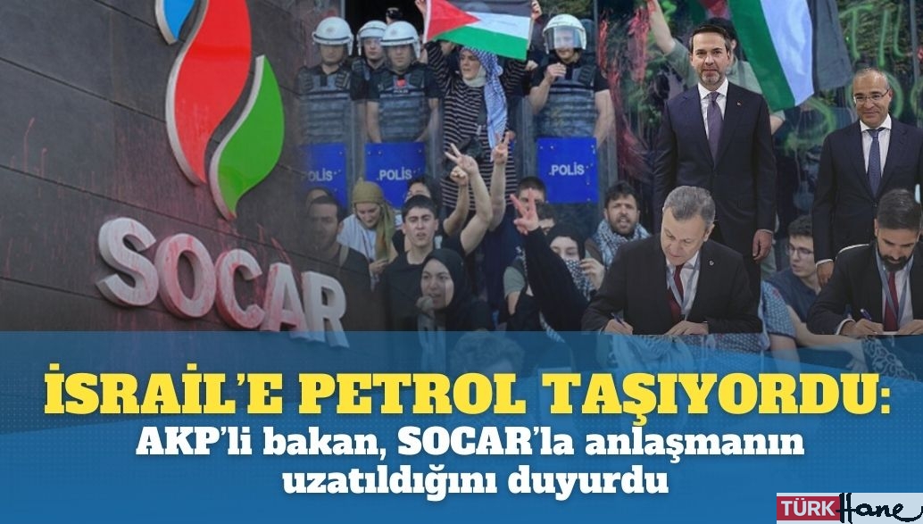 İsrail’e petrol taşıyordu: AKP’li bakan, SOCAR’la anlaşmanın uzatıldığını duyurdu
