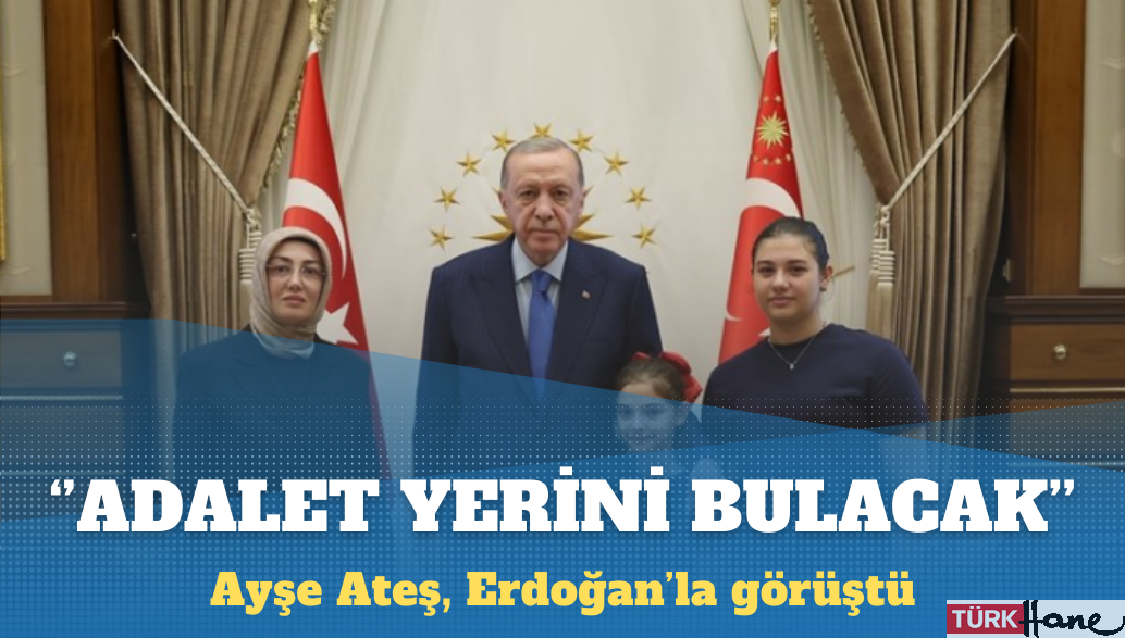 Erdoğan’la görüşen Ayşe Ateş: Kimsenin yaptığı yanına kar kalmayacak