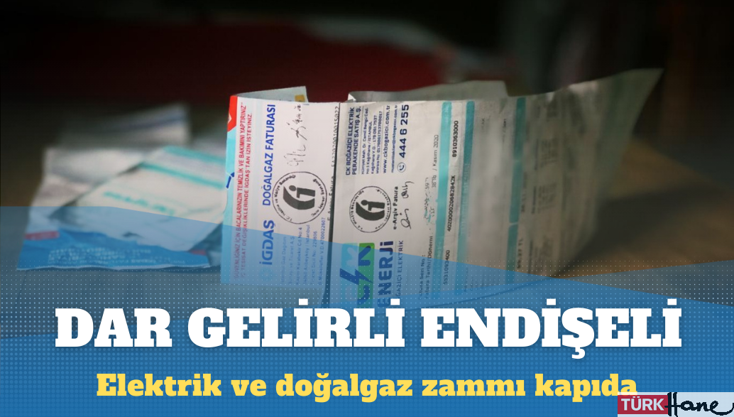 Elektrik ve doğalgaz zammı kapıda