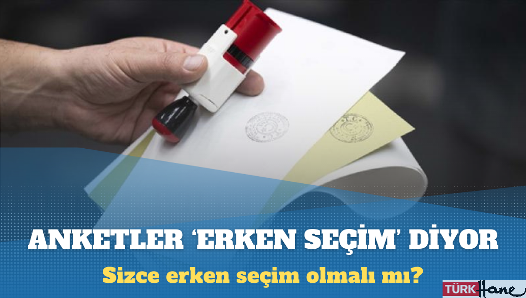 Anketler ‘erken seçim’ diyor